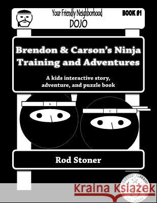 Brendon & Carson's Ninja Training and Adventures MR Rod P. Stoner 9781497389069 Createspace