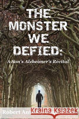 The Monster We Defied: A Son's Alzheimer's Recital Ph. D. Robert Anthony Page Jean Boles 9781497389298