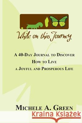 While On This Journey: It's Not How You Start but What You Become Green, Michele a. 9781497389380