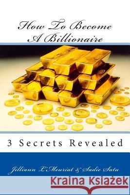 How To Become A Billionaire Satu, Sadie 9781497389496 Createspace