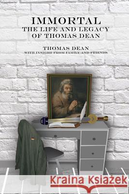 IMMORTAL - The Life and Legacy of Thomas Dean Dean, Thomas 9781497389878 Createspace