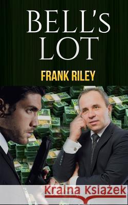 Bell's Lot Frank Riley 9781497390072 Createspace