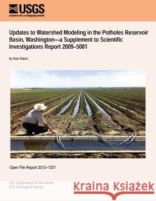 Updates to Watershed Modeling in the Potholes Reservoir Basin, Washington?a Supplement to Scientific Investigations Report 2009?5081 U. S. Department of the Interior 9781497390126