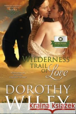 Wilderness Trail of Love Dorothy Wiley 9781497393585 Createspace