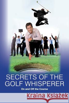 Secrets of the Golf Whisperer: On and Off the Course (B&W Version) Demuth, Dan 9781497393677