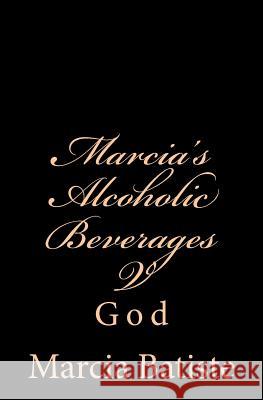 Marcia's Alcoholic Beverages V: God Marcia Batiste Smith Wilson 9781497395640 Createspace