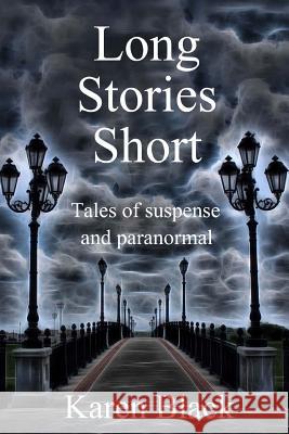 Long Stories Short: A Collection of Short Stories Karen Black 9781497396081