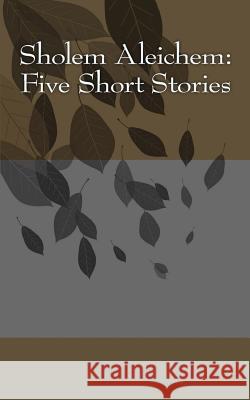 Sholem Aleichem: Five Short Stories Sholem Aleichem 9781497396623