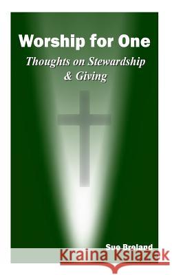 Worship for One: Thoughts on Stewardship and Giving Sue Breland 9781497397620 Createspace Independent Publishing Platform