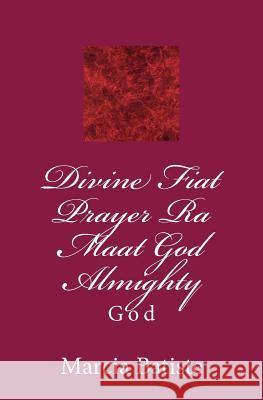 Divine Fiat Prayer Ra Maat God Almighty: God Marcia Batiste Smith Wilson 9781497397835 Createspace