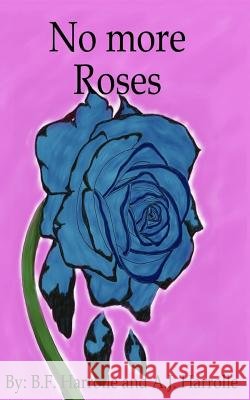 No More Rose's B. F. Harrolle A. J. Harrolle 9781497399280