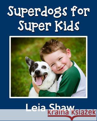 Superdogs for Super Kids Leia Shaw 9781497399723 Createspace