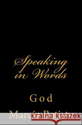 Speaking in Words: God Marcia Batiste Smith Wilson 9781497400399 Createspace