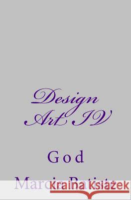 Design Art IV: God Marcia Batiste Smith Wilson 9781497402072 Createspace