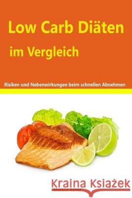 Low Carb Diäten im Vergleich - Risiken und Nebenwirkungen beim schnellen abnehmen Keller, Markus 9781497402256