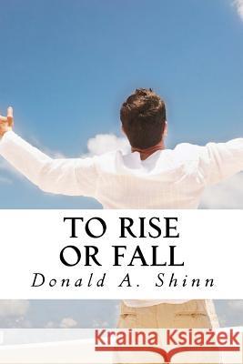 To Rise or Fall Donald a. Shinn 9781497402300