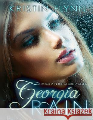 Georgia Rain: Book II in the Georgia Series Kristin Flynn Natalie Jane Proofreading Shoutlines Designs 9781497402713