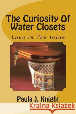 The Curiosity Of Water Closets Knight, Paula J. 9781497402737