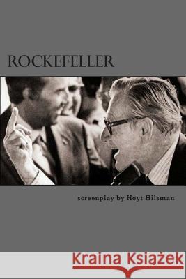 Rockefeller: a screenplay by Hoyt Hilsman Hilsman, Hoyt 9781497403727 Createspace
