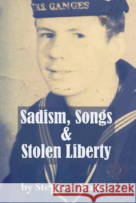 Sadism, Songs and Stolen Liberty Stephen Mann 9781497404434 Createspace
