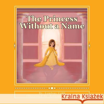 The Princess Without a Name Lyndsay B. Cobb 9781497404557 Createspace