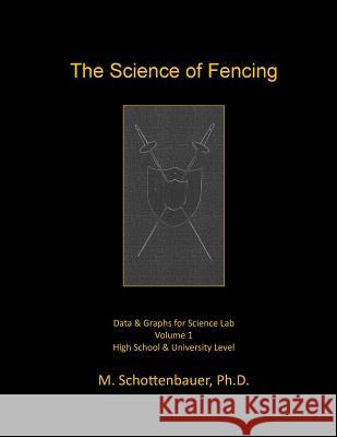 The Science of Fencing: Data & Graphs for Science Lab M. Schottenbauer 9781497405011 Createspace