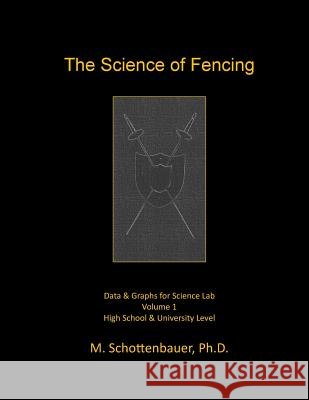 The Science of Fencing: Data & Graphs for Science Lab M. Schottenbauer 9781497405011