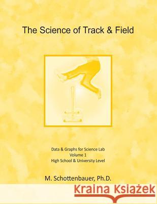 The Science of Track & Field: Data & Graphs for Science Lab M. Schottenbauer 9781497405110
