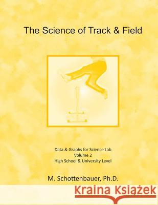 The Science of Track & Field: Volume 2: Data & Graphs for Science Lab M. Schottenbauer 9781497405134