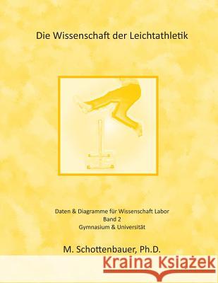 Die Wissenschaft der Leichtathletik: Band 2: Daten & Diagramme für Wissenschaft Labor Schottenbauer, M. 9781497405141