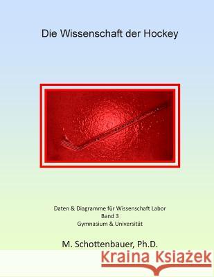 Die Wissenschaft der Hockey: Band 3: Daten & Diagramme für Wissenschaft Labor Schottenbauer, M. 9781497405295 Createspace