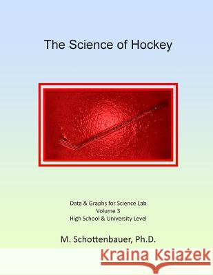 The Science of Hockey: Volume 3: Data & Graphs for Science Lab M. Schottenbauer 9781497405301 Createspace