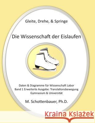 Gleite, Drehe, & Springe: Die Wissenschaft der Eislaufen: Band 1: Daten & Diagramme für Wissenschaft Labor: Translationsbewegung (Lineare Bewegu Schottenbauer, M. 9781497405639