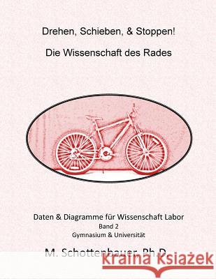 Drehen, Schieben, & Stoppen! Die Wissenschaft des Rades: Band 2: Daten & Diagramme für Wissenschaft Labor Schottenbauer, M. 9781497405752