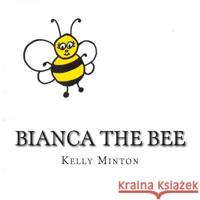 Bianca the Bee Kelly Dinglasan Minton 9781497406247