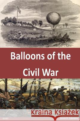 Balloons of the Civil War Us Army Command and General Staff Colleg 9781497406315 Createspace Independent Publishing Platform