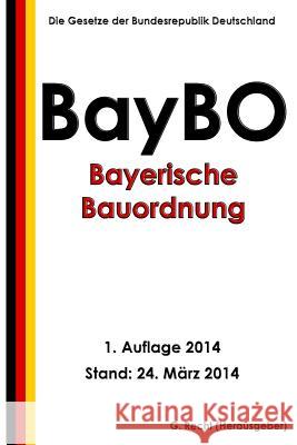 Bayerische Bauordnung (BayBO) Recht, G. 9781497406742 Createspace