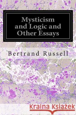 Mysticism and Logic and Other Essays Bertrand, III Russell 9781497407886 Createspace