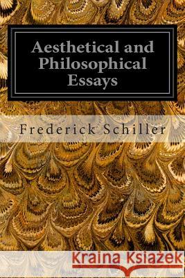 Aesthetical and Philosophical Essays Frederick Schiller 9781497407893 Createspace