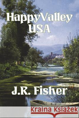 Happy Valley USA J. R. Fisher 9781497408364 Createspace