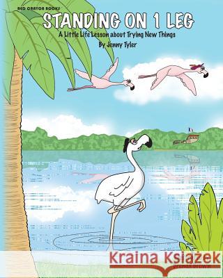 Standing on One Leg: A Little Life Lesson about Trying New Things Jenny Tyler 9781497408616