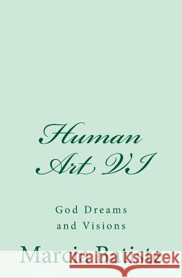 Human Art VI: God Dreams and Visions Marcia Batiste Smith Wilson 9781497409491