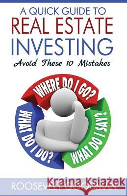 A Quick Guide to Real Estate Investing: Avoid these 10 Mistakes Goodman, Roosevelt 9781497409729 Createspace