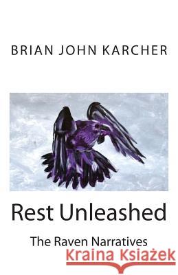 Rest Unleashed: The Raven Narratives Brian John Karcher Joseph a. Yenser 9781497410459