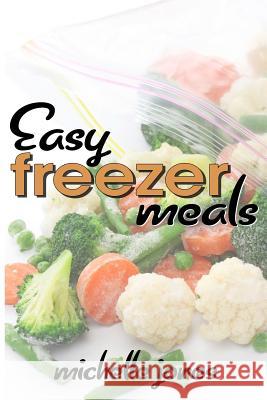 Easy Freezer Meals Michelle Jones 9781497411364