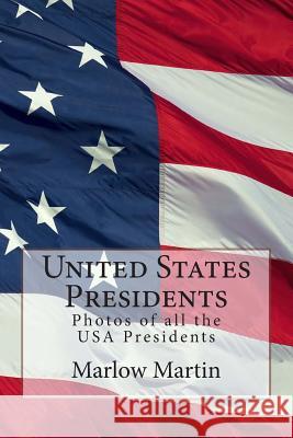 United States Presidents: Photos of all the USA Presidents Martin, Marlow Jermaine 9781497411609 Createspace