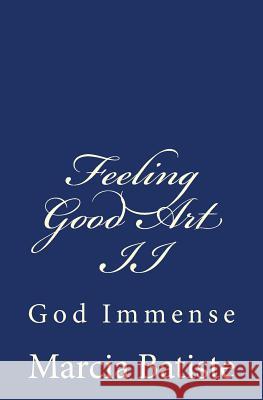 Feeling Good Art II: God Immense Marcia Batiste Smith Wilson 9781497411791 Createspace