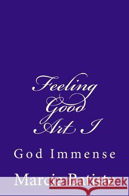 Feeling Good Art I: God Immense Marcia Batiste Smith Wilson 9781497411838 Createspace