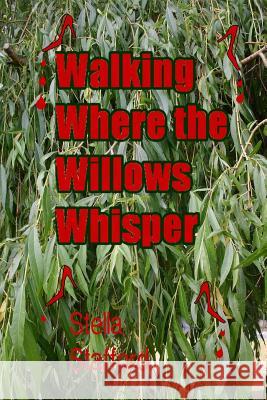 Walking Where the Willlows Whisper Stella Stafford 9781497411937 Createspace