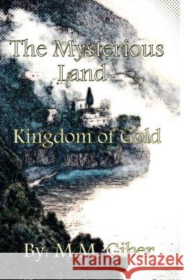 The Mysterious Land: Kingdom of Gold M. M. Gabir 9781497412132 Createspace